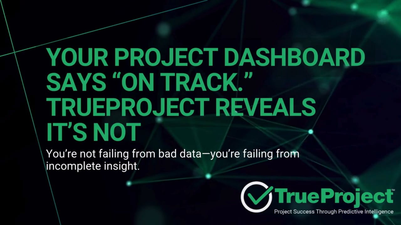 Your Project Dashboard Says On Track. TrueProject Reveals It's Not